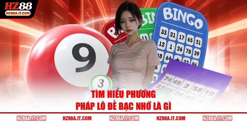 Tìm hiểu phương pháp lô đề bạc nhớ là gì